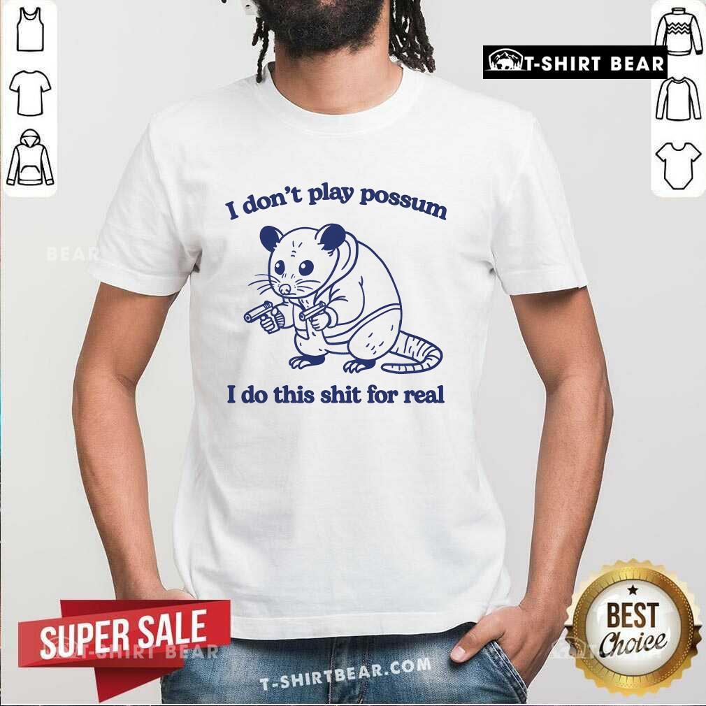 Official I Don't Play Possum I Do This Shit For Real Mouse T-Shirt