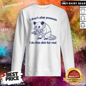 Official I Don't Play Possum I Do This Shit For Real Mouse Sweatshirt
