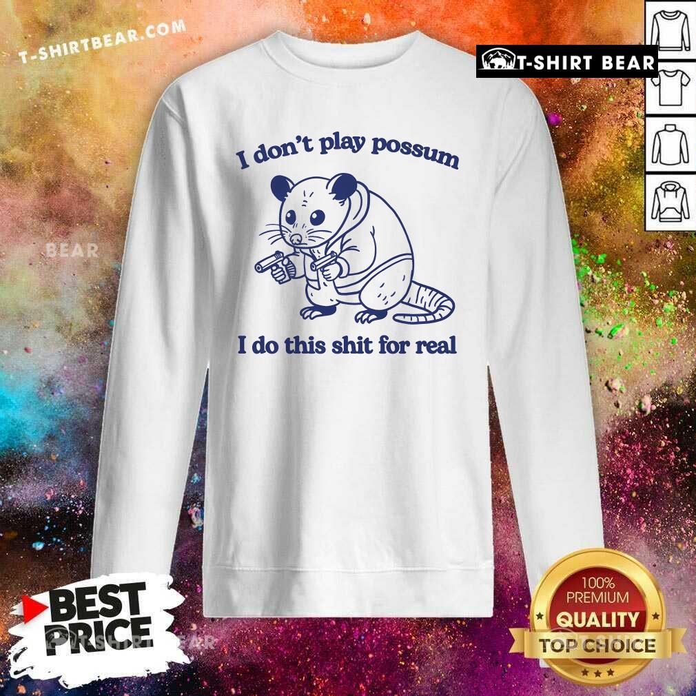 Official I Don't Play Possum I Do This Shit For Real Mouse Sweatshirt