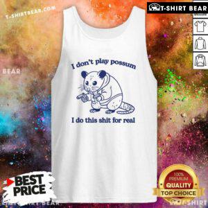Official I Don't Play Possum I Do This Shit For Real Mouse Tank-top