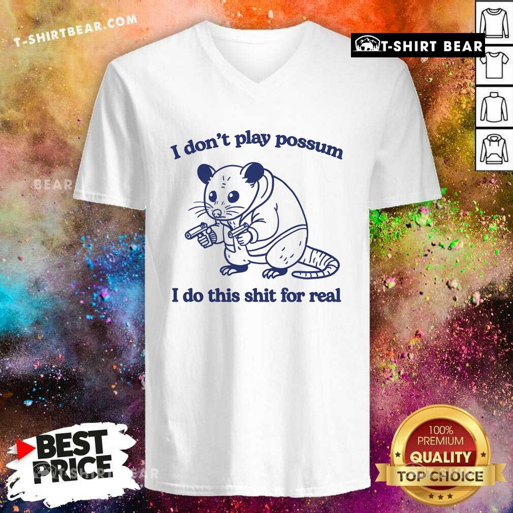 Official I Don't Play Possum I Do This Shit For Real Mouse V-neck
