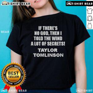 Alt Text: Official Tomlinson ladies tee featuring 'If There's No God, Then I Told the Wind a Lot of Secrets' design.