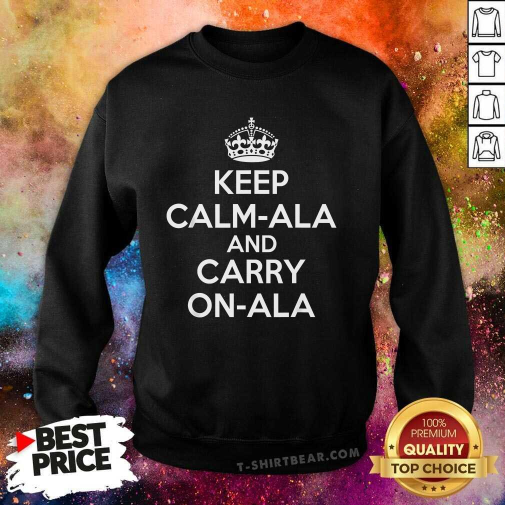 Original Keep Calm Ala And Carry On Ala Sweatshirt