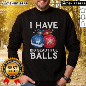 Alt Text: Fun and festive 'I Have Big Beautiful Balls' Xmas sweatshirt, perfect for holiday parties and celebrating Christmas cheer.