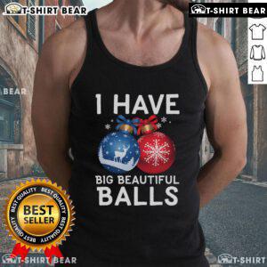 Funny Xmas tank top featuring 'I Have Big Beautiful Balls' design, perfect for holiday parties and celebrations.