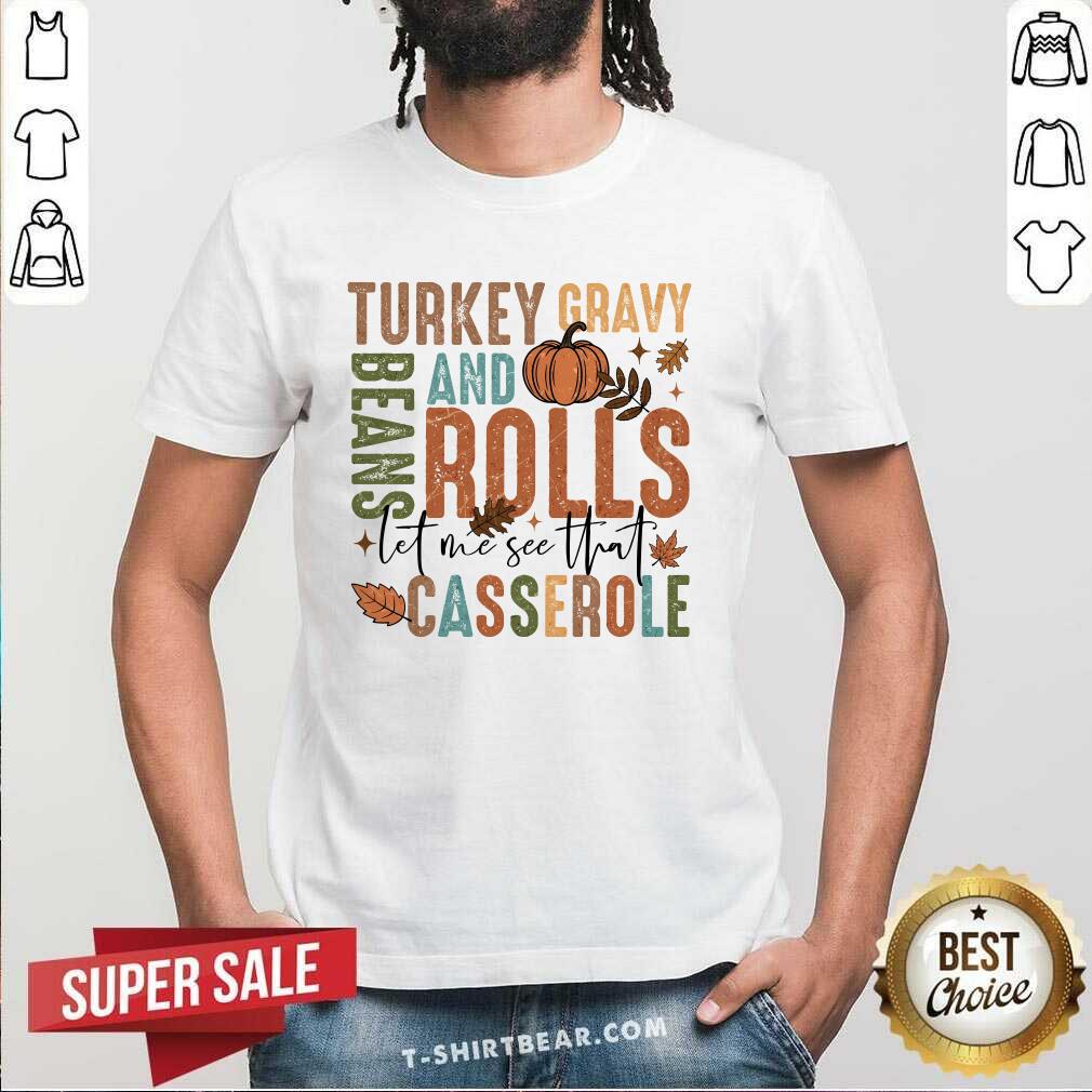 Pretty Cute Thanksgiving Turkey Gravy And Beans Rolls Casserole T-Shirt