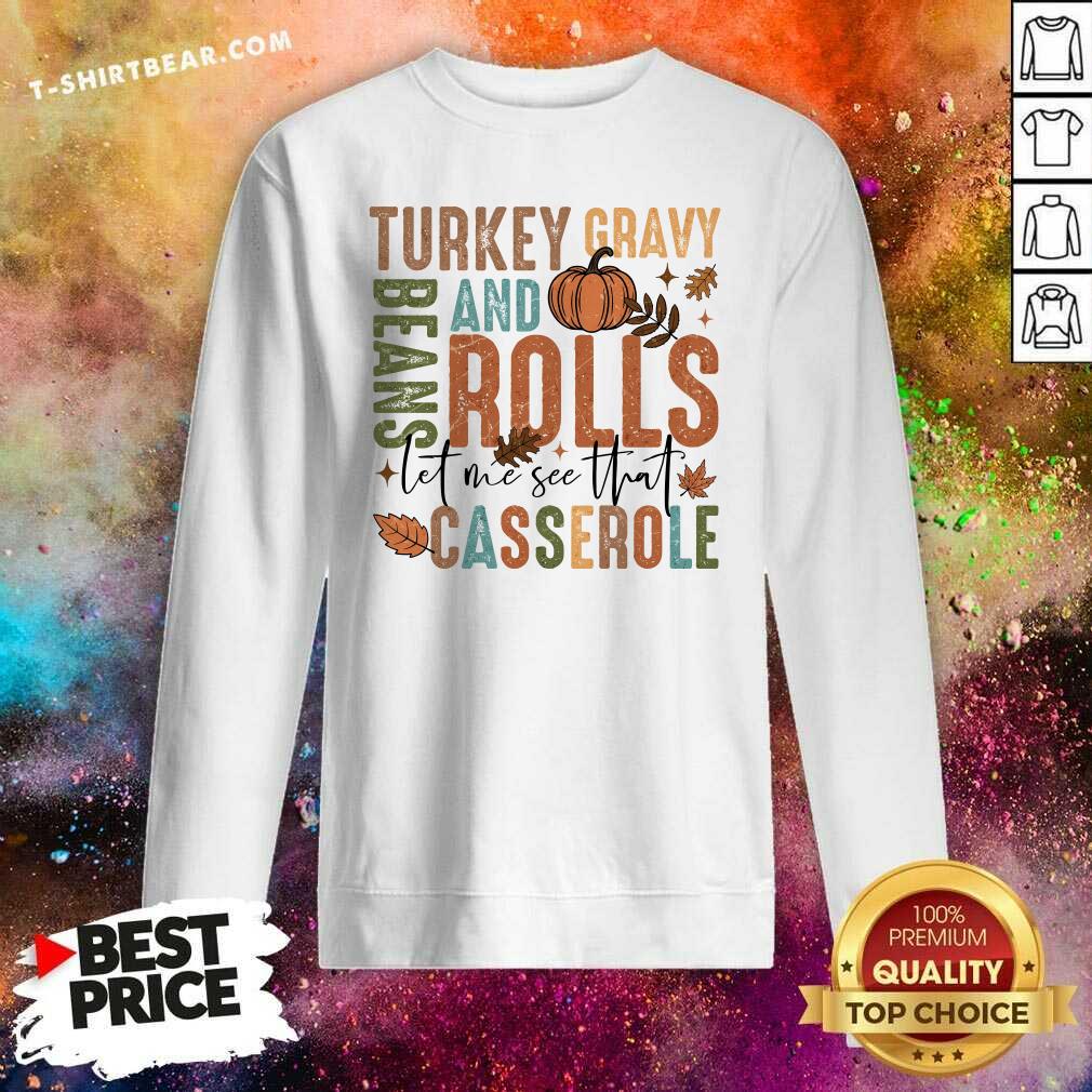 Pretty Cute Thanksgiving Turkey Gravy And Beans Rolls Casserole Sweatshirt
