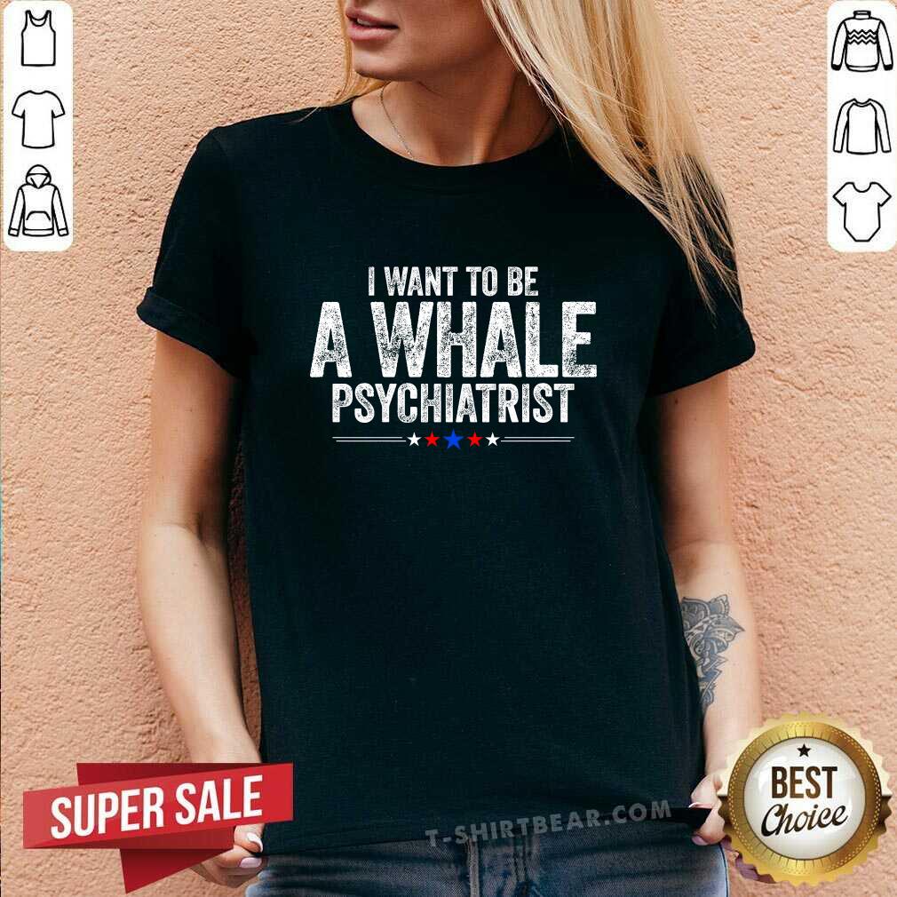 Pretty I Want To Be A Whale Psychiatrist Political V-neck