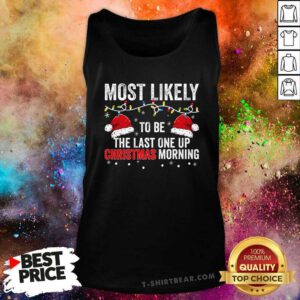 Pretty Most Likely To Be The Last One Up Christmas Morning Tank-top