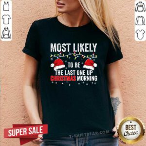 Pretty Most Likely To Be The Last One Up Christmas Morning V-neck