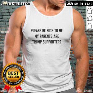 Funny tank top reading 'Pretty Please Be Nice To Me, My Parents Are Trump Supporters' for casual wear.