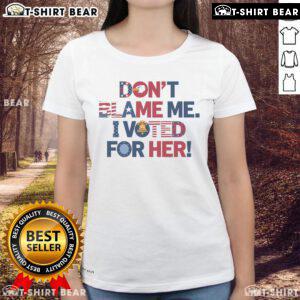 Top Don't Blame Me I Voted For Her Ladies Tee featuring a bold political message, perfect for expressing voter pride.