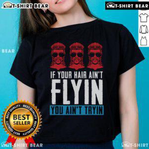Alt Text: Top If Your Hair Ain't Flying You Ain't Tryin Mullet Pride Ladies Tee featuring a stylish mullet design.