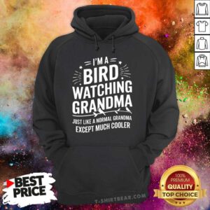 Top I'm A Bird Watching Grandma Cooler Grandma Hoodie