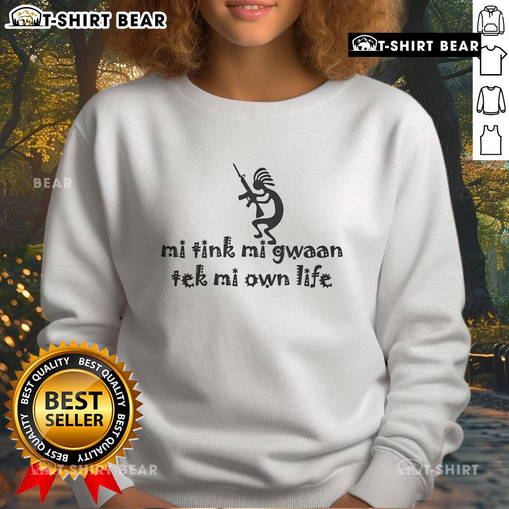 Stylish Top Mi Tink Mi Gwaan Tek Mi Own Life sweatshirt in vibrant colors, perfect for casual wear and self-expression.