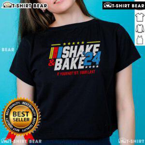 Top Shake And Bake If You Not 1st Your Last 2024 Ladies Tee featuring a stylish design for women celebrating competition.