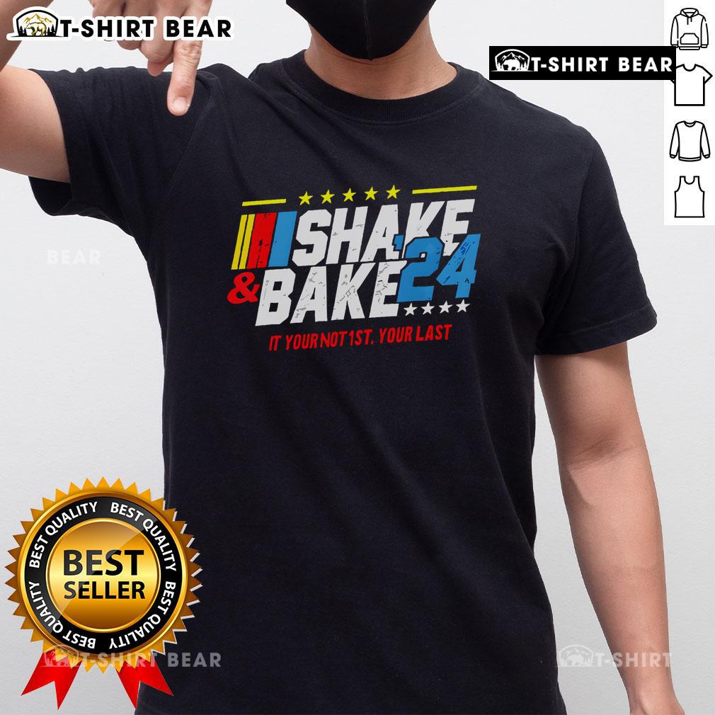 Alt Text: Top Shake And Bake 'If You're Not 1st You're Last' 2024 T-Shirt design featuring bold text and vibrant colors.
