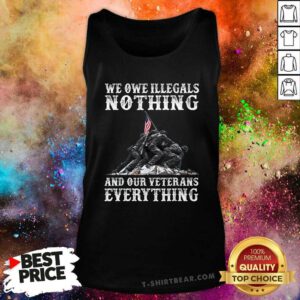 Top We Owe Illegals Nothing And Our Veterans Everything Tank-top