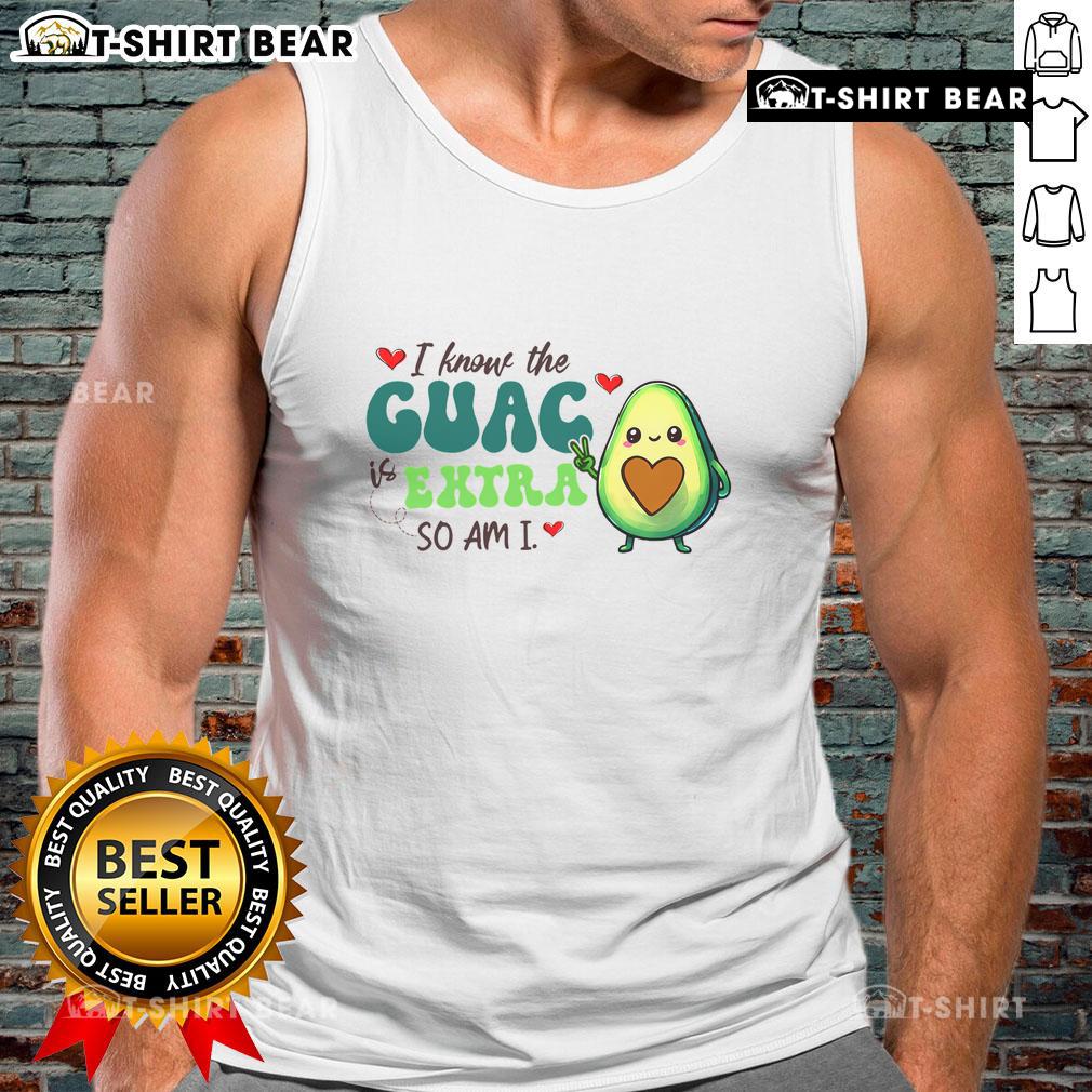 Adorable 'Cute I Know The Guac Is Extra But So Am I' avocado tank top showcasing fun Mexican food theme.