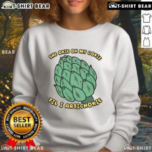 Good She Okie On My Dokie Til I Artichokie sweatshirt featuring playful text design on a cozy fabric.