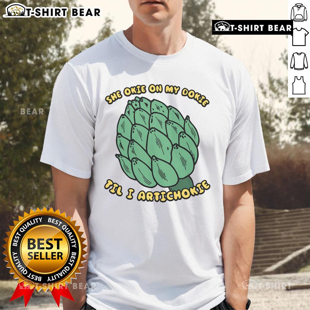 Good She Okie On My Dokie Til I Artichokie T-Shirt featuring a fun and quirky design for artichoke lovers.
