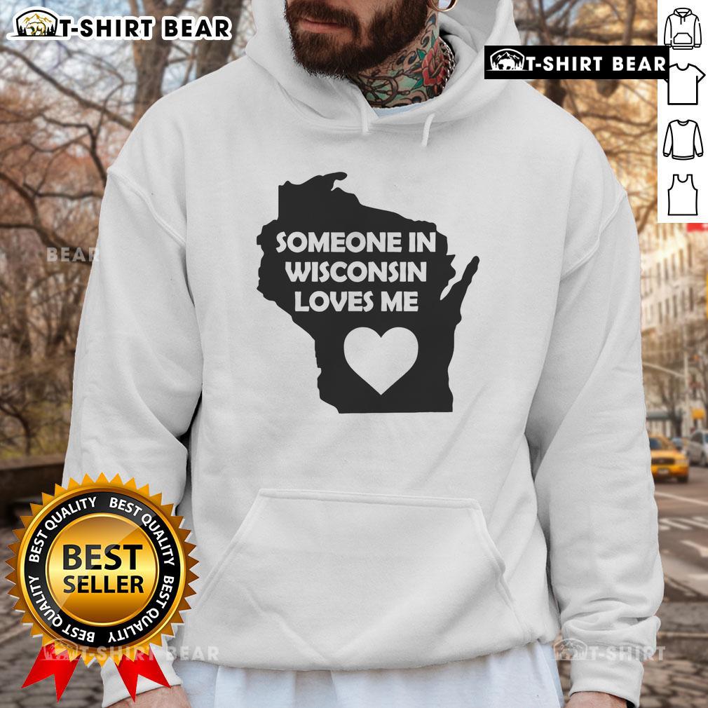 Cozy 'Good Someone In Wisconsin Loves Me' hoodie in vibrant colors, perfect for showing local love and style.
