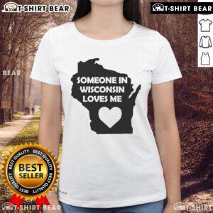 Good Someone In Wisconsin Loves Me Ladies Tee featuring a playful design for women, perfect for casual wear in Wisconsin.