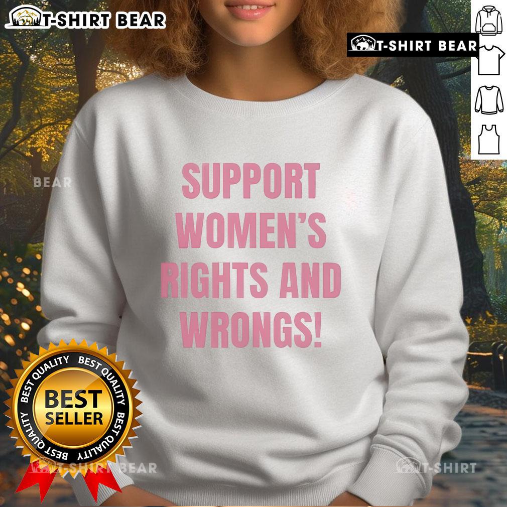 Hot Support Women's Rights and Wrongs Sweatshirt showcasing a bold design advocating for women's rights and equality.