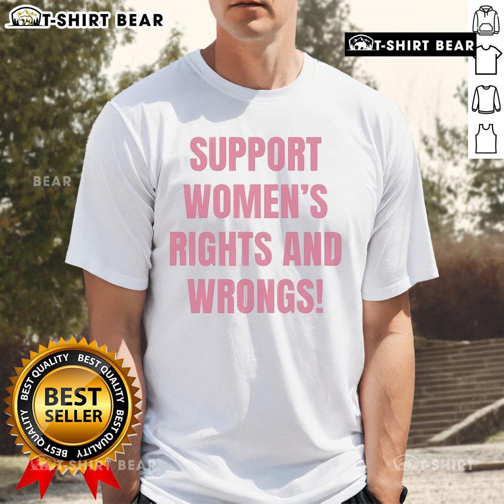 Hot Support Women's Rights and Wrongs T-Shirt featuring bold text design, promoting gender equality and women's empowerment.