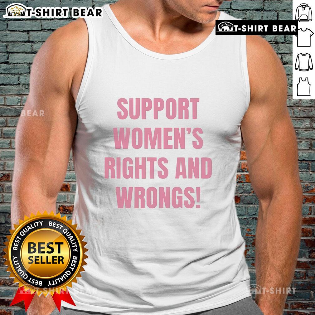 Hot Support Women's Rights and Wrongs Tank Top featuring bold text and a stylish design for empowering women.