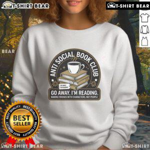 Cozy Nice Anti-Social Book Club Go Away I'm Reading sweatshirt for bookworms, perfect for relaxing with a good book.
