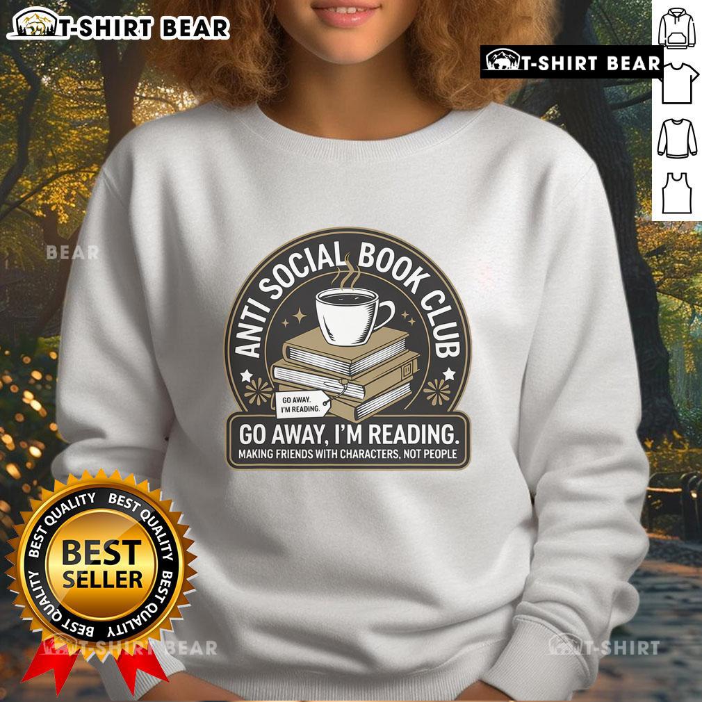 Cozy Nice Anti-Social Book Club Go Away I'm Reading sweatshirt for bookworms, perfect for relaxing with a good book.