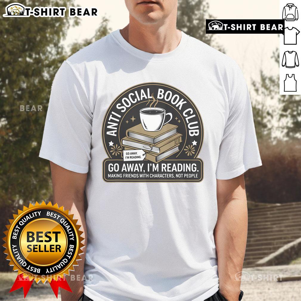 Nice Anti Social Book Club Go Away I'm Reading Bookworm T-Shirt design featuring a playful book lover graphic.