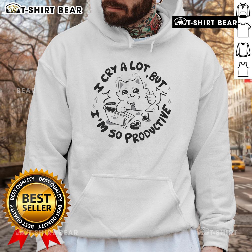 Alt Text: Cute cat hoodie saying 'I Cry A Lot But I'm So Productive' - perfect for cat lovers and cozy style.
