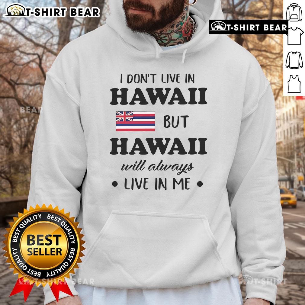 Cozy hoodie featuring 'Nice, I Dont Live in Hawaii, But Hawaii Will Always Live in Me' design, perfect for island lovers.