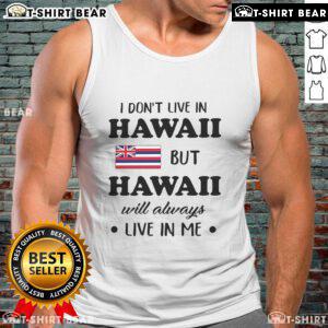 Stylish tank top with 'Nice, I dont live in Hawaii but Hawaii will always live in me' print, perfect for island lovers.