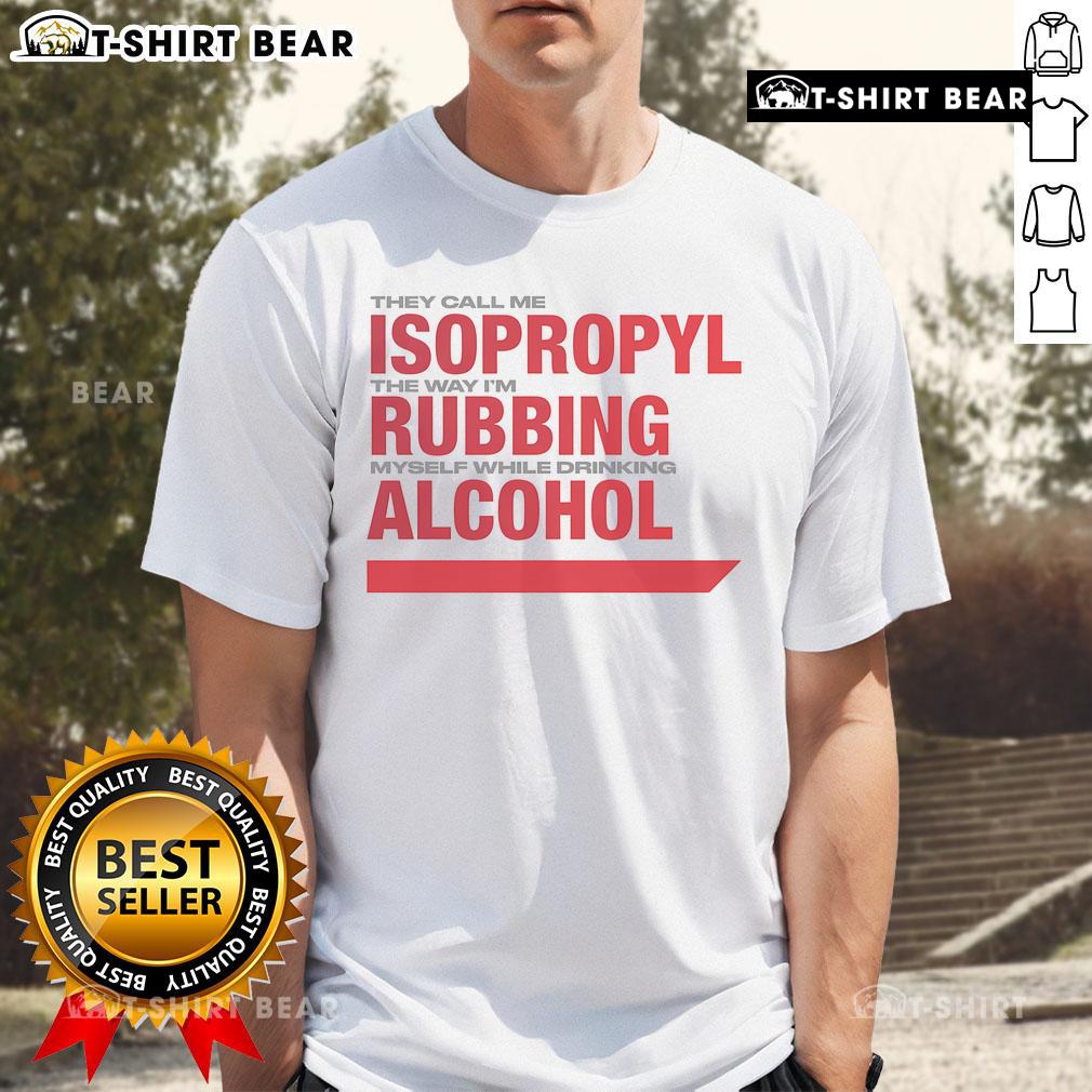 Funny 'Isopropyl Rubbing Myself While Drinking' T-shirt design, perfect for alcohol lovers and humor enthusiasts.