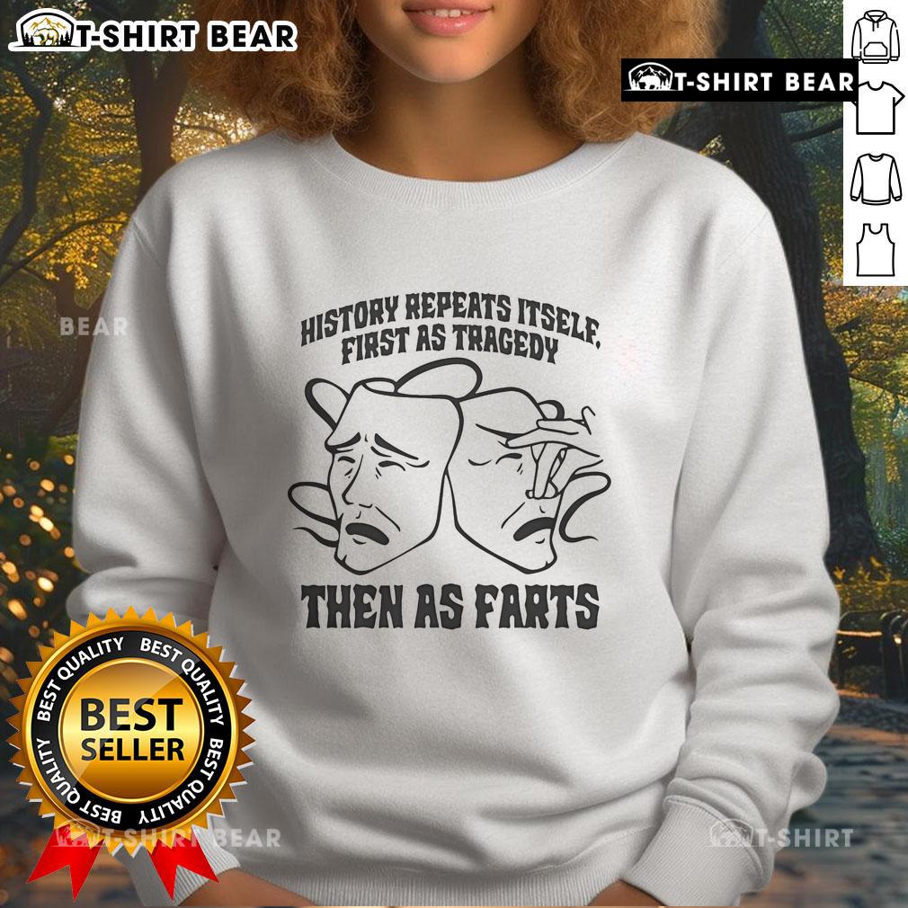 Official History Repeats Itself sweatshirt featuring the phrase 'First as Tragedy, Then as Farts' in bold lettering.