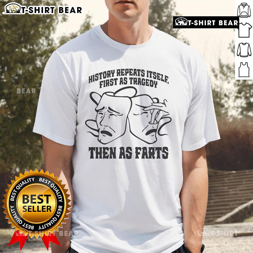 Official History Repeats Itself T-Shirt featuring humorous quote: 'First As Tragedy Then As Farts' in bold typography.