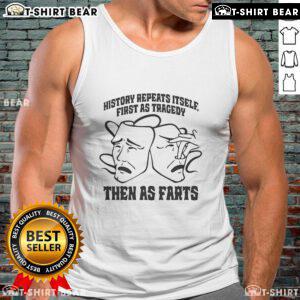Funny tank top reading 'History Repeats Itself: First as Tragedy, Then as Farts' showcasing humor and wit in fashion.