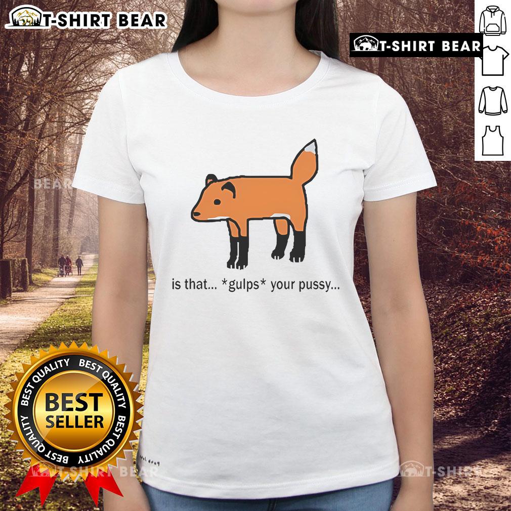 Alt Text: Official Is That Gulps Your Pussy Ladies Tee featuring bold graphic design on a stylish women's t-shirt.