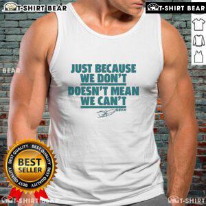 Jalen Hurts tank top featuring the phrase 'Just Because We Don't, Doesn't Mean We Can't' for fans and supporters.