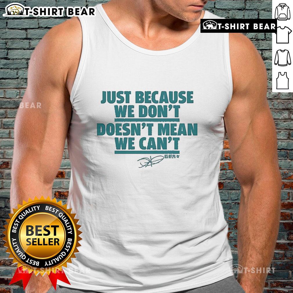 Jalen Hurts tank top featuring the phrase 'Just Because We Don't, Doesn't Mean We Can't' for fans and supporters.
