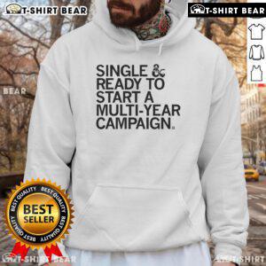 Official Single Ready to Start a Multi-Year Campaign Hoodie in vibrant colors, perfect for team events and promotions.