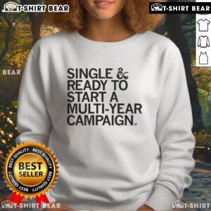 Official Single Ready to Start a Multi-Year Campaign Sweatshirt in vibrant colors, perfect for casual and promotional wear.