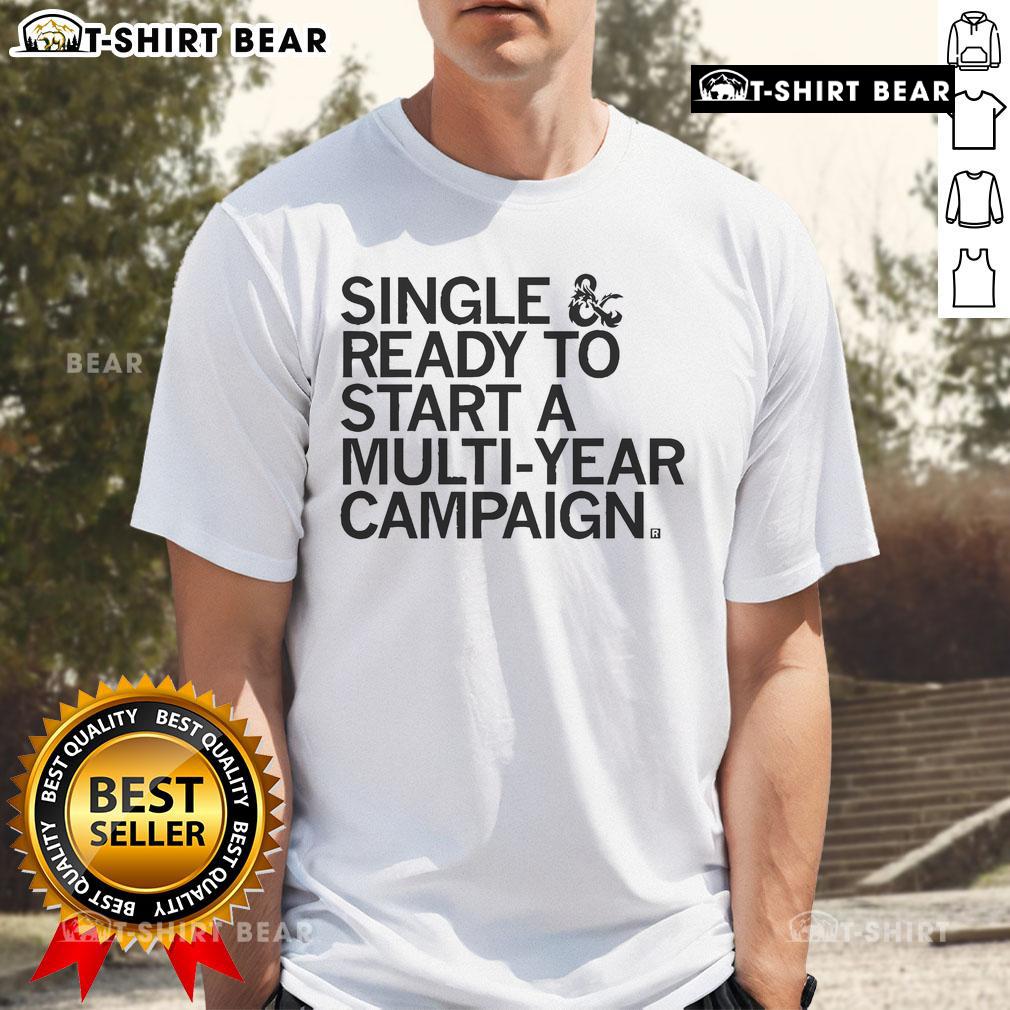 Official Single & Ready To Start A Multi-Year Campaign T-Shirt featuring bold text on a stylish black tee.