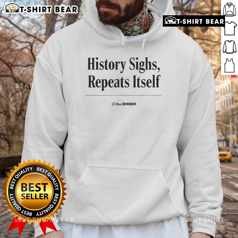 Alt Text: Official The Onion History Sighs Repeats Itself Grey Hoodie featuring a humorous graphic design.