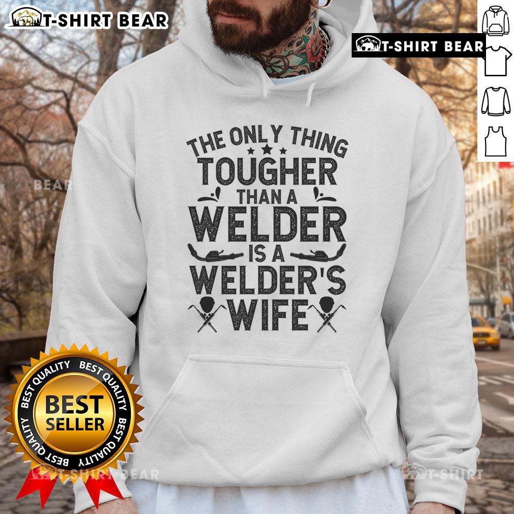 Alt Text: Official hoodie featuring the phrase 'The Only Thing Tougher Than A Welder Is A Welder Wife' for welders' partners.