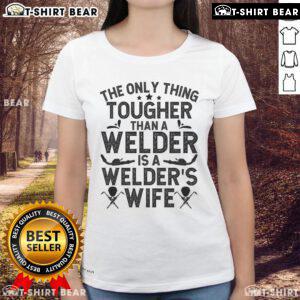 Official 'The Only Thing Tougher Than A Welder Is A Welder Wife' ladies tee, showcasing a strong and stylish design.