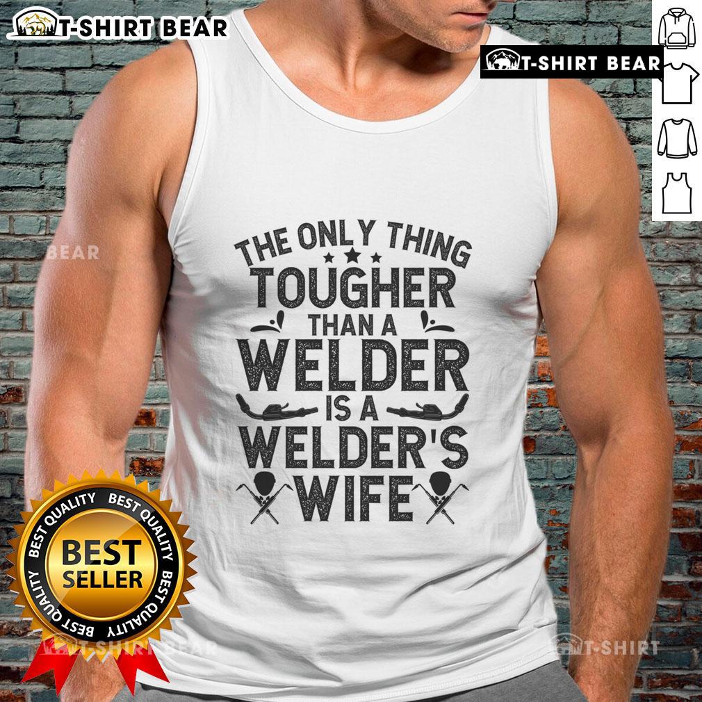 Official tank top featuring the phrase 'The Only Thing Tougher Than A Welder Is A Welder Wife' for proud welder wives.